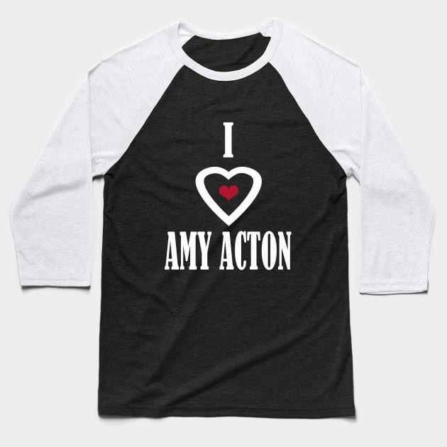 i love amy acton Baseball T-Shirt by Elegance14